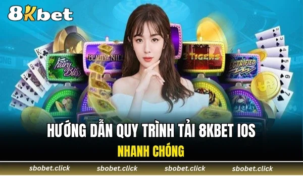 Hướng dẫn quy trình tải 8KBET iOS nhanh chóng