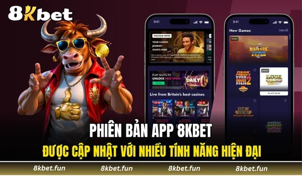 Phiên bản app 8KBET được cập nhật với nhiều tính năng hiện đại
