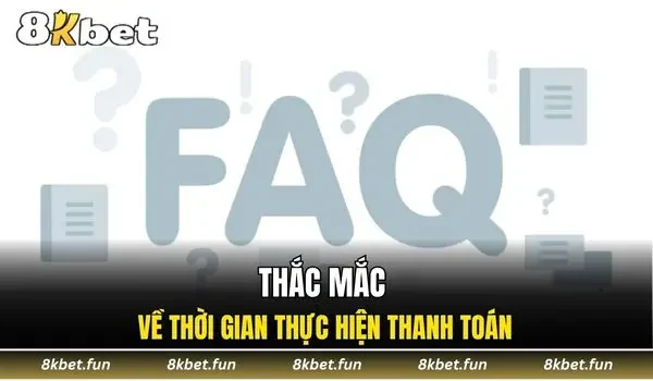 Thắc mắc về thời gian thực hiện thanh toán